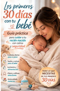 Los primeros 30 días con tu bebé - Guía práctica para cuidar a tu recién nacido con calma y seguridad